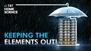 Home Science | Your Home vs The Monsoon- Who Wins? | T&T Group​