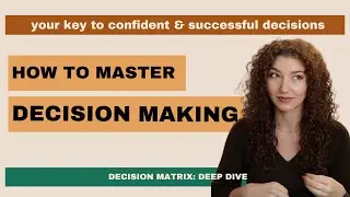 Decision Matrix Deep Dive: Never question how to make a big decision again