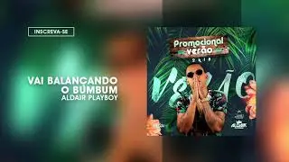 Aldair Playboy 2018.1 - CD de Ver&atilde;o | 02 Vai Balan&ccedil;ando o Bumbum