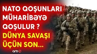 SON DƏQİQƏ! Rusiyanı gözləyən təhlükə -NATO qoşunları MÜHARİBƏYƏ qoşulur? -Yeni Dünya Savaşı üçün...