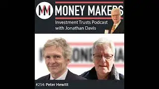 254: Money Makers Investment Trusts Podcast - with Peter Hewitt (25 Jan 2025)