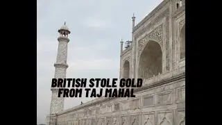 GUIDE : BRITISH STOLE GOLD FROM TAJ MAHAL