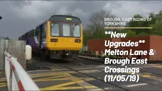 **New Upgrades** Melton Lane & Brough East Crossings (11/05/19)