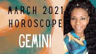 GEMINI MARCH 2021 ASTROLOGY FORECAST
