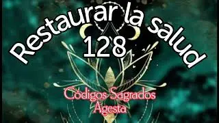 C&oacute;digo sagrado 128| Restaura tu Salud #agesta #saludmental #saludybienestar 