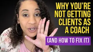 Why You&rsquo;re Not Getting Clients as a Coach and How to Fix It