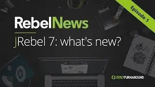 RebelNews Episode 1: JRebel 7 - what's new?