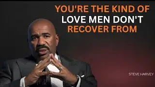 YOU'RE THE KIND OF LOVE MEN DON'T RECOVER FROM(Steve Harvey Inspired)