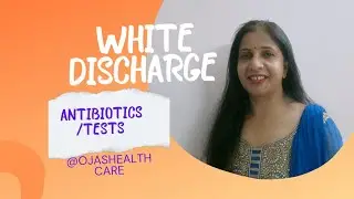 white discharge#antibiotcs#tests@ojashealthcare