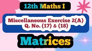 Class 12 Maths Matrices Miscellaneous Exercise 2 (A) Q No (17) & (18)