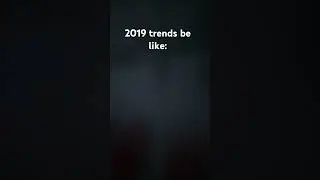 2019 trends be like: