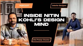 Nitin Kohli on Design, Luxury & Lifestyle | Podcast on Interior design & Creativity