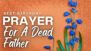 Birthday Prayer For A Dead Father