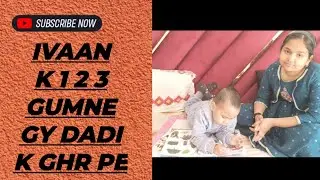 Ivaan ke 123 gaye ghumne dadi ke Ghar pe.Enjoyable video,funny 🤣 moments of ivaan learning 1234