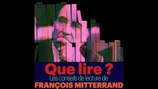 Que lire ? Les Conseils de lecture de Fran&ccedil;ois Mitterrand