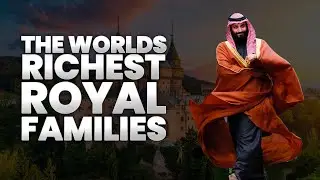 The Worlds Richest Royal Families | richest monarch in the world | Luxury Channel