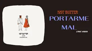 Hot Butter - Portarme Mal | LYRIC VIDEO