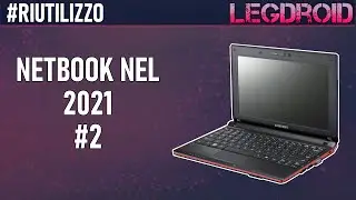 #RIUTILIZZO - NETBOOK NEL 2021 #2