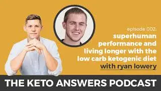 The Keto Answers Podcast 002: Performance and Longevity W Low Carb Ketogenic Diet &ndash; Ryan Lowery