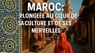 Tout savoir sur le Maroc : Plong&eacute;e au c&oelig;ur de sa culture et de ses merveilles !