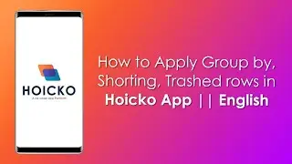 How to apply Group By, Sorting, and Trashed Row in Hoicko App || English