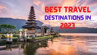 Top Travel Destinations in 2023| Top INCREDIBLE Travel Destinations of 2022