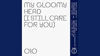 My Gloomy Head (I Still Care for You) (Robag Wruhme Redit 2024)