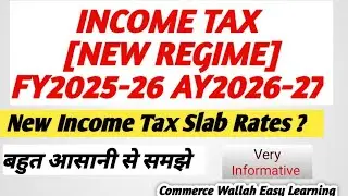 Income Tax New Regime FY2025-26| AY 2026-27| Slab Rates applicable fot IT Calculations