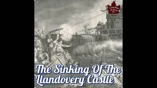 North Atlantic Tragedy: The Sinking of the Llandovery Castle