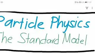 Particle Physics (The Standard Model)