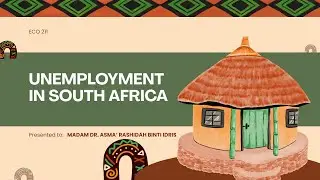 ECO211 PRESENTATION VIDEO - UNEMPLOYMENT IN SOUTH AFRICA [ N5BA111-3D ] 