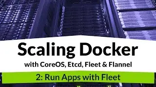 Scaling Docker #2 - Tutorial on Scheduling Docker Containers across CoreOS machine with Fleet