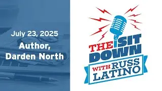 The Sit Down with Russ Latino - 7/23/25 - Darden North, Author