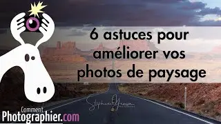 6 conseils pour r&eacute;ussir vos photos de paysage