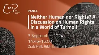 Bled Strategic Forum 2024 - Neither Human nor Rights? Discussion on Human Rights