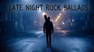 Rock Ballads for Late Nights | Songs That Stay With You