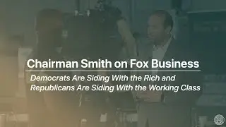 Chairman Smith: Democrats Are Siding With the Rich and Republicans Are Siding With the Working Class