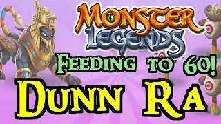 Monster Legends - Feeding to 60! : Dunn Ra