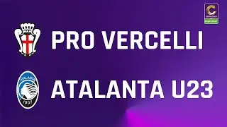 Pro Vercelli - Atalanta U23 5-1 | Coppa Italia Serie C Regionale Trenitalia | Gli Highlights