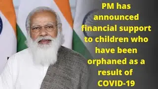 PM has announced financial support to children who have been orphaned as a result of COVID-19