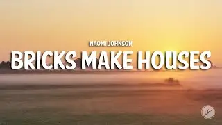 Naomi Johnson - Bricks Make Houses (Lyrics)