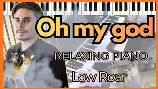 Oh My God - Low Roar | Deep Piano Arrangement (By Ear)