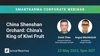 Smartkarma Corporate Webinar | China Shenshan Orchard: China&rsquo;s King of Kiwi Fruit
