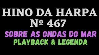 HINO DA HARPA 467 Sobre as Ondas do Mar / Solta o cabo da nau / PLAYBACK LEGENDA (Atamilton Arcanjo)