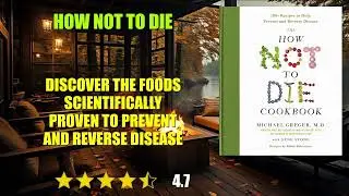 How Not to Die: Discover the Foods Scientifically Proven to Prevent and Reverse Dis...- Book Summary