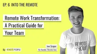 #6 Remote Work Transformation: A Practical Guide for Your Team | Iwo Szapar, Remote-how