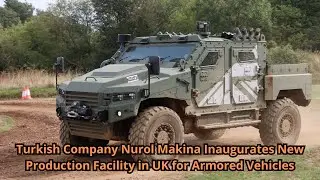 Turkish Company Nurol Makina Inaugurates New Production Facility in UK for Armored Vehicles