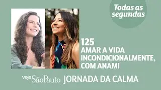 Amar a vida incondicionalmente, com AnaMi
