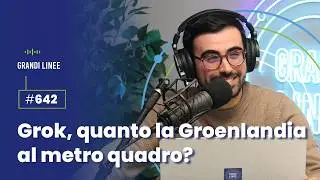 Ep. 642 – Grok, quanto la Groenlandia al metro quadro?