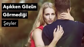 Aşık Olunca Yapılan Hatalar